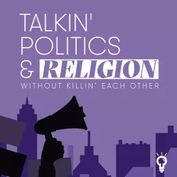 Talkin‘ Politics & Religion Without Killin‘ Each Other