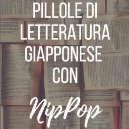 Pillole di Letteratura giapponese con NipPop Podcast artwork