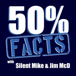 50% Facts with Silent Mike & Jim McD Podcast artwork