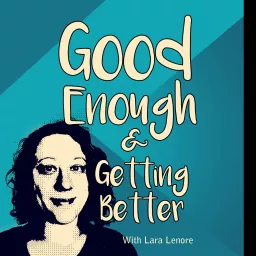 Good Enough and Getting Better Podcast artwork