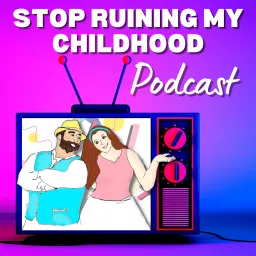 Stop Ruining My Childhood! Podcast artwork
