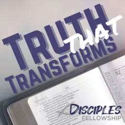 Truth that Transforms | Disciples Fellowship Podcast artwork