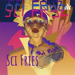 Sci Fries Podcast artwork