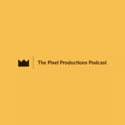 The Pixel Productions Podcast