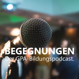 Begegnungen: Der GPA-Bildungspodcast artwork