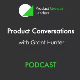 Product Growth Leaders | Product Conversations with Grant Hunter Podcast artwork