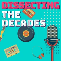 Dissecting the Decades Podcast artwork