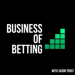 Business of Betting with Jason Trost Podcast artwork