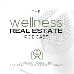 The Wellness Real Estate Podcast - Modern Marketing For Real Estate Professionals artwork