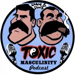 Dan and Don’s Toxic Masculinity Podcast artwork