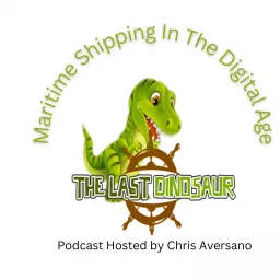 The Last Dinosaur - Maritime Shipping In the Digital Age Podcast artwork