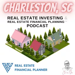 Charleston, SC Real Estate Investing & Real Estate Financial Planning™ Podcast artwork
