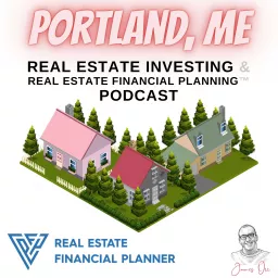 Portland, ME Real Estate Investing & Real Estate Financial Planning™ Podcast artwork