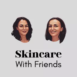 Skincare With Friends Podcast artwork
