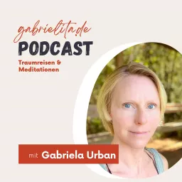 Gabriela Urban – Mentale Gesundheit, Meditationen & Traumreisen Podcast artwork