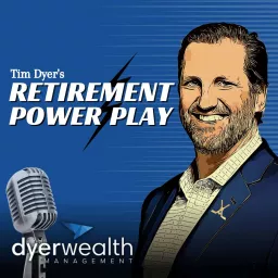 Retirement Power Play with Tim Dyer Podcast artwork