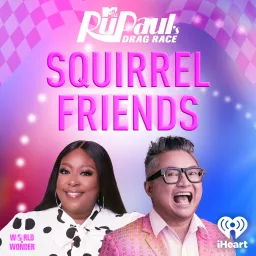 Squirrel Friends: The Official RuPaul's Drag Race Podcast artwork