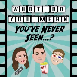 What Do You Mean You've Never Seen...? Podcast artwork