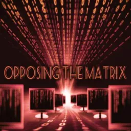 The Opposing The Matrix Show Podcast artwork