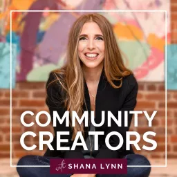 Community Creators with Shana Lynn Podcast artwork