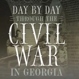 Day by Day Through the Civil War in Georgia Podcast artwork