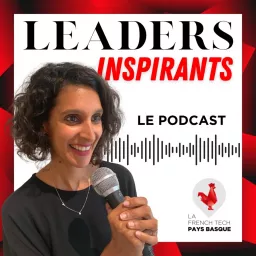 LEADERS INSPIRANTS DE LA FRENCH TECH PAYS BASQUE Podcast artwork