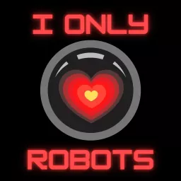 I Only Love Robots Podcast artwork
