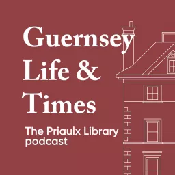 Guernsey Life & Times: The Priaulx Library podcast artwork