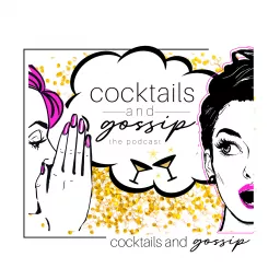 Cocktails and Gossip Podcast artwork