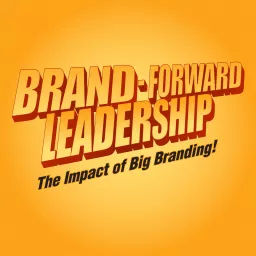 Brand-Forward Leadership Podcast artwork
