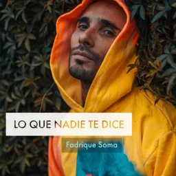 FADRIQUE SOMA - Lo que nadie te dice! Podcast artwork