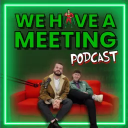 We Have A Meeting Podcast artwork