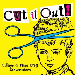 Cut it Out! Collage & Papercraft Conversations Podcast artwork