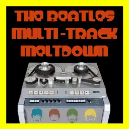 The Beatles Multi-Track Meltdown Podcast artwork