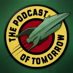 The Podcast of Tomorrow: A Futurama Podcast artwork