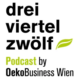 Dreiviertel Zwölf - Podcast by OekoBusiness Wien