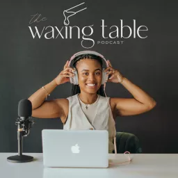 The Waxing Table Podcast artwork