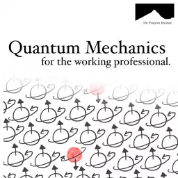 Quantum Mechanics for the Working Professional Podcast artwork