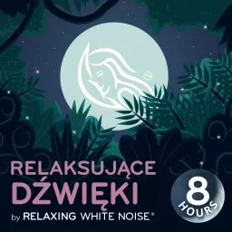 Relaksujące dźwięki | by Relaxing White Noise Podcast artwork
