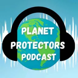 Planet Protectors Podcast artwork