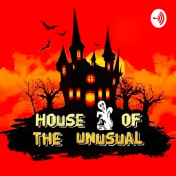 HOUSE OF THE UNUSUAL Podcast artwork