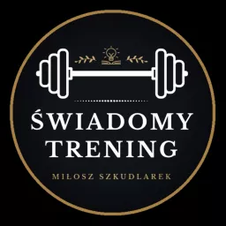 🏋🏻 Świadomy Trening - Zdrowy styl życia, czyli o ruchu, diecie i zdrowiu (Miłosz Szkudlarek) Podcast artwork