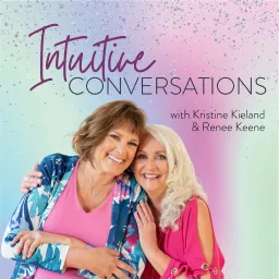 Intuitive Conversations with Kristine Kieland and Renee Keene Podcast artwork