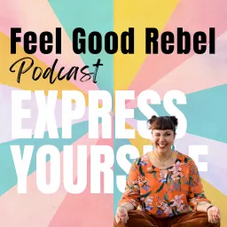 Feel Good Rebel Podcast artwork