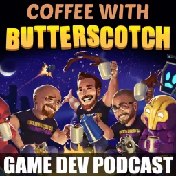 Coffee with Butterscotch: A Game Dev Comedy Podcast artwork