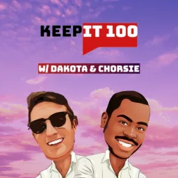 Keep It 100 w/ Dakota & Chorsie Podcast artwork
