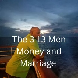 The 3-13, Men Money And Marriage Podcast artwork