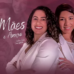 Mães & Abraços! Podcast artwork