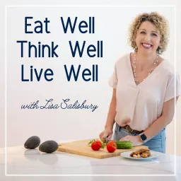 Eat Well, Think Well, Live Well Podcast artwork
