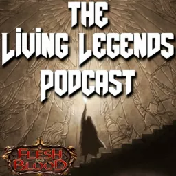 The Living Legends: A Flesh and Blood TCG Podcast artwork